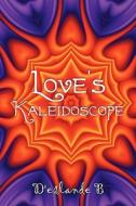Love\'s Kaleidoscope di D'eslande B, D'Eslande B edito da America Star Books