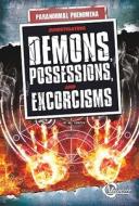 Investigating Demons, Possessions, and Exorcisms di Susan R. Gregson edito da Velocity Business Publishing