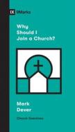 Why Should I Join a Church? di Mark Dever edito da CROSSWAY BOOKS