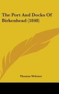 The Port And Docks Of Birkenhead (1848) di Thomas Webster edito da Kessinger Publishing, Llc