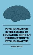 Psycho-Analysis in the Service of Education Being an Introduction to Psycho-Analysis di Oskar Pfister, Cecil edito da Bronson Press
