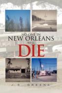 No One In New Orleans Will Die di Js Greene, J S Greene edito da Xlibris Corporation