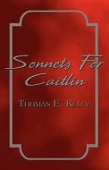 Sonnets For Caitlin di Thomas E Kelly edito da America Star Books