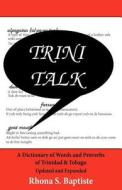 Trini Talk: A Dictionary of Words and Proverbs of Trinidad & Tobago di Rhona S. Baptiste edito da Createspace