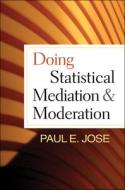 Doing Statistical Mediation and Moderation di Paul E. Jose edito da Guilford Press