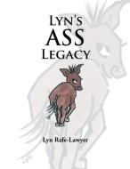 Lyn's Ass Legacy di Lyn Rafe-Lawyer edito da Xlibris