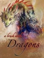 A Brush with Dragons: A Collection of Drawings and Paintings di Jessica Cathryn Feinberg edito da Createspace