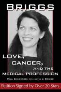 Briggs: Love, Cancer, and the Medical Profession (Petition Signed by Over 20 Stars) di Paul Sanderson, Briggs Sanderson edito da Createspace