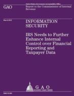 IRS Needs to Further Enhance Internal Control Over Financial Reporting and Taxpayer Data di U S Government Accountability Office edito da Createspace Independent Publishing Platform