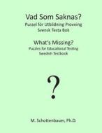 What's Missing? Puzzles for Educational Testing: Swedish Testbook di M. Schottenbauer edito da Createspace
