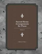 Sacred Hymn Arrangements for Piano: Book 5: Book 5 di Kevin G. Pace edito da Createspace