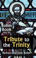 Tribute to the Trinity di Barbara Bohm, Elsie Bohm edito da AuthorHouse