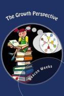 The Growth Perspective di Deacon Weeks edito da Createspace