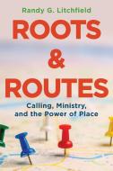 Roots and Routes di Randy G Litchfield edito da Abingdon Press
