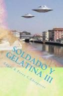 Soldado y Gelatina III: Tercera Parte de Soldado y Gelatina di MR Edgar R. Perez C. Edrapecor edito da Createspace