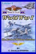 Wings of Valor - Volume 1: World War I di C. Douglas Sterner edito da Createspace