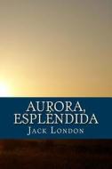 Aurora, Esplendida di Jack London edito da Createspace