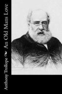 An Old Mans Love di Anthony Trollope edito da Createspace Independent Publishing Platform