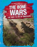 The Bone Wars: The Race to Dig Up Dinosaurs di Kelly Wittmann edito da GARETH STEVENS INC