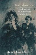 Kaleidoscope: Redrawing an American Family Tree di Margaret Jones Bolsterli edito da UNIV OF ARKANSAS PR