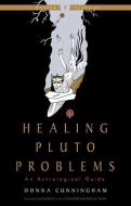 Healing Pluto Problems: An Astrological Guide di Donna Cunningham edito da WEISER BOOKS
