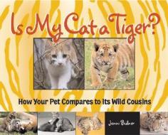 How Your Cat Compares To Its Wild Cousins di Jenni Bidner edito da Lark Books,u.s.