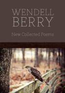 New Collected Poems di Wendell Berry edito da Counterpoint