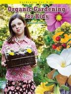 Organic Gardening for Kids di Elizabeth J. Scholl edito da Mitchell Lane Publishers