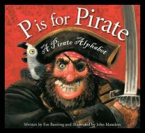 P Is for Pirate: A Pirate Alphabet di Eve Bunting edito da SLEEPING BEAR PR
