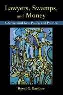 Lawyers, Swamps, and Money di Royal C. Gardner edito da Island Press