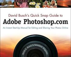 David Busch's Quick Snap Guide To Adobe Photoshop.com di David Busch, Rebekkah Hilgraves edito da Cengage Learning, Inc