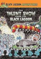 The Talent Show from the Black Lagoon di Mike Thaler edito da Spotlight (MN)