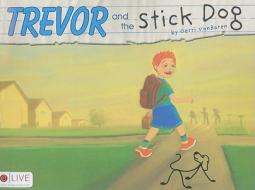 Trevor and the Stick Dog di Gerri VanBaren edito da Tate Publishing & Enterprises