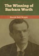 The Winning of Barbara Worth di Harold Bell Wright edito da Bibliotech Press