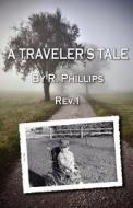 A Traveler\'s Tale Rev.1 di R Phillips edito da America Star Books