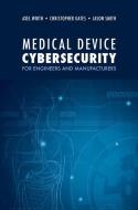 Medical Device Cybersecurity A Guide For di AXEL WIRTH edito da Artech House Books