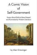 COMIC VISION OF SELF-GOVERNMEN di Alan Griesinger edito da MASCOT BOOKS