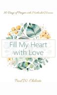 Fill My Heart with Love di Paul W. Chilcote edito da Cascade Books
