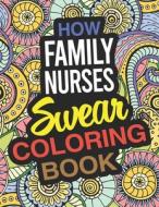 HOW FAMILY NURSES SWEAR COLORING BOOK: A di SANDRA GRAY edito da LIGHTNING SOURCE UK LTD