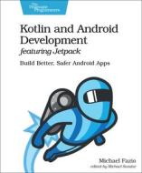 Kotlin And Android Develoment Featuring Jetpack di Michael Fazio edito da The Pragmatic Programmers