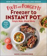 Fix-It and Forget-It Freezer to Instant Pot: Simple Make-Ahead Meals edito da GOOD BOOKS