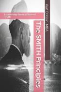 THE SMITH PRINCIPLES: LEADERSHIP FROM A di MARY ANN SY edito da LIGHTNING SOURCE UK LTD