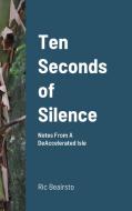 Ten Seconds of Silence di Ric Beairsto edito da Lulu.com