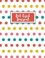 Dot Grid Journal: Bright Polka Dot di Daisy Girl Designs edito da LIGHTNING SOURCE INC