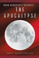 Moon Daughter's Reveries...the Apocalypse di Batin-Orillos Emely Batin-Orillos edito da Authorhouse