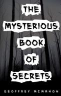 The Mysterious Book Of Secrets di Geoffrey McMahon edito da Pegasus Elliot Mackenzie Publishers