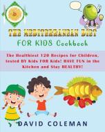 THE MEDITERRANEAN DIET FOR KIDS COOKBOOK di DAVID COLEMAN edito da LIGHTNING SOURCE UK LTD