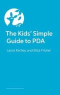 The Kids' Simple Guide to PDA di Laura Kerbey, Eliza Fricker edito da Jessica Kingsley Publishers