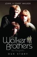 Walker Brothers - No Regrets di John Walker, Gary Walker edito da John Blake Publishing Ltd
