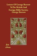 Letters of George Borrow to the British and Foreign Bible Society di George Borrow edito da ECHO LIB
